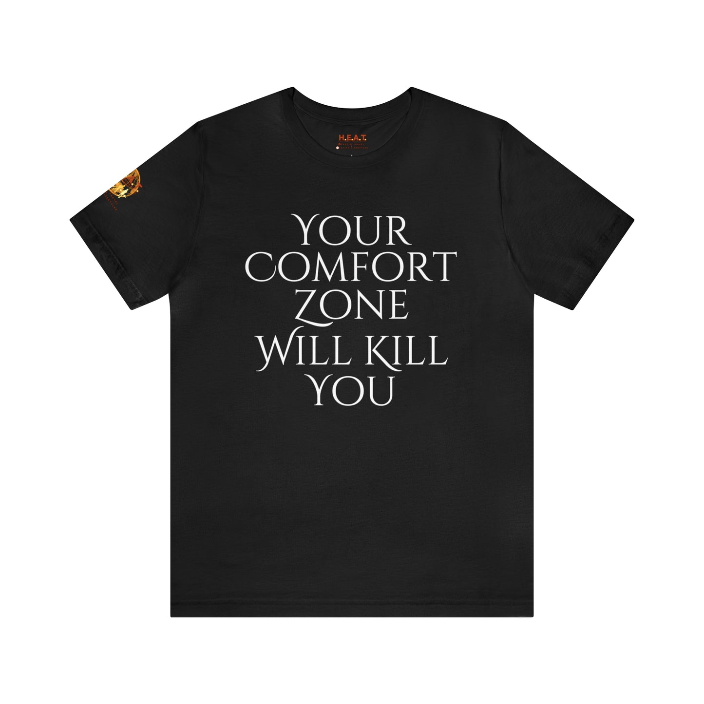 Your Comfort Zone Will Kill You H.E.A.T. Logo Short Sleeve Tee