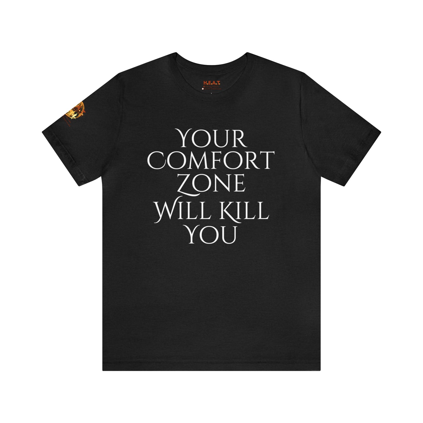 Your Comfort Zone Will Kill You H.E.A.T. Logo Short Sleeve Tee
