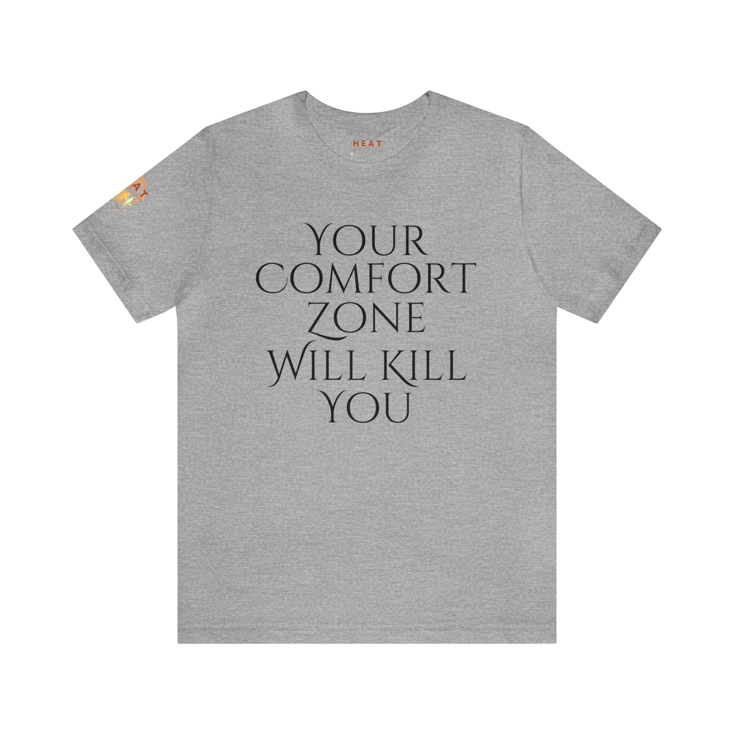 Your Comfort Zone Will Kill You H.E.A.T. Logo Short Sleeve Tee