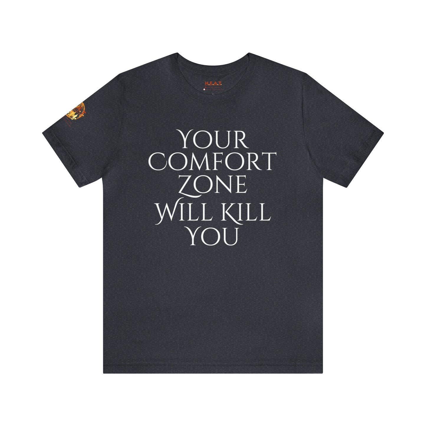 Your Comfort Zone Will Kill You H.E.A.T. Logo Short Sleeve Tee