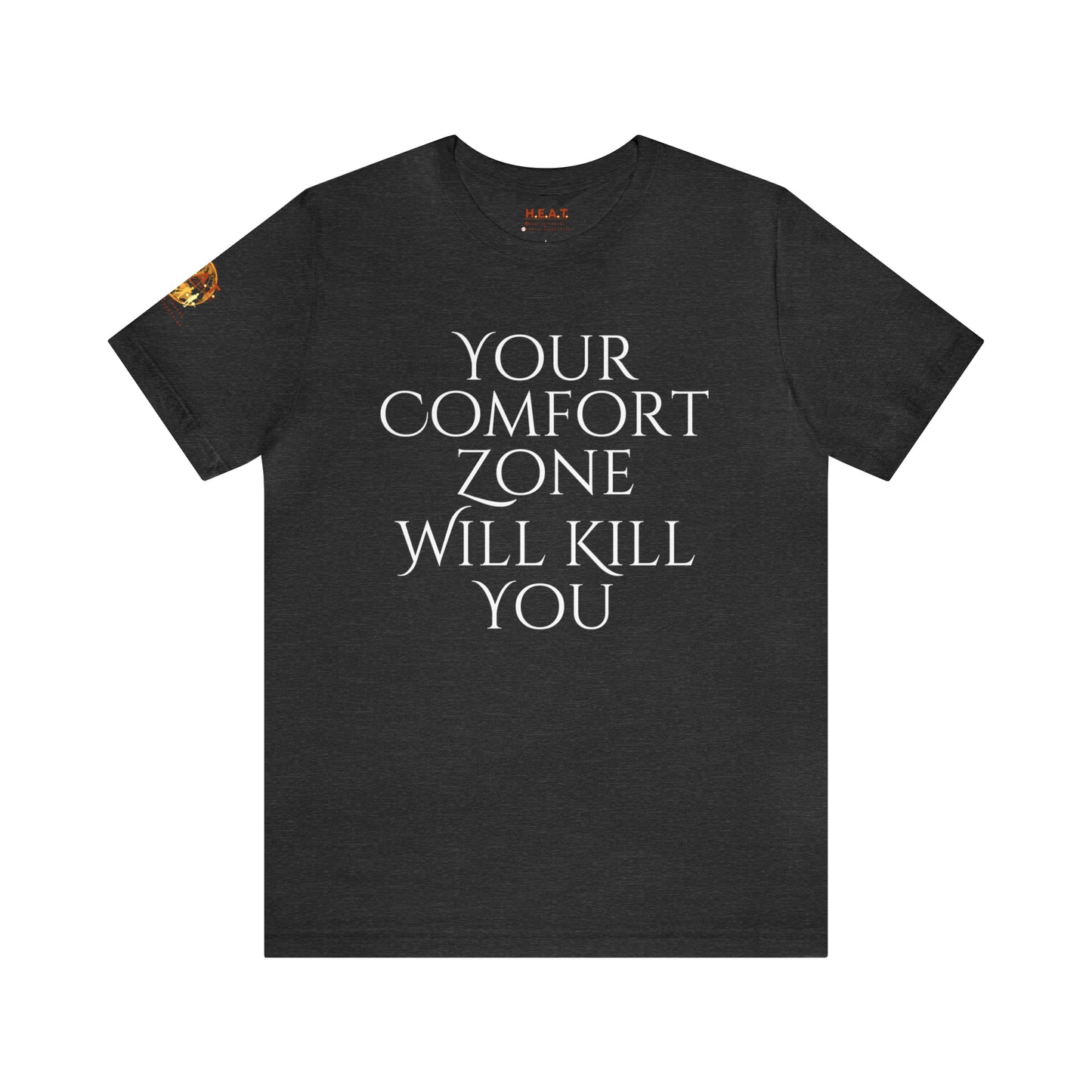 Your Comfort Zone Will Kill You H.E.A.T. Logo Short Sleeve Tee
