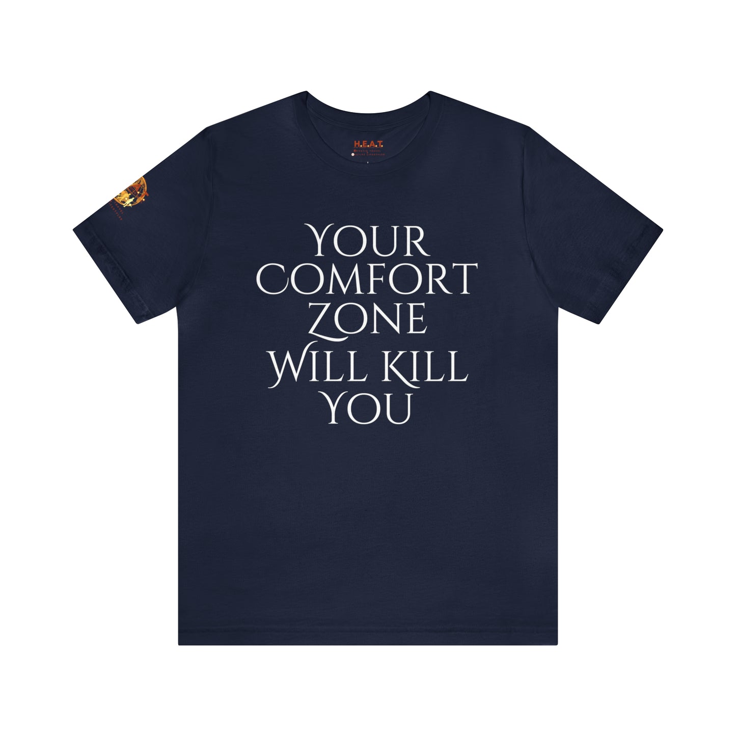 Your Comfort Zone Will Kill You H.E.A.T. Logo Short Sleeve Tee